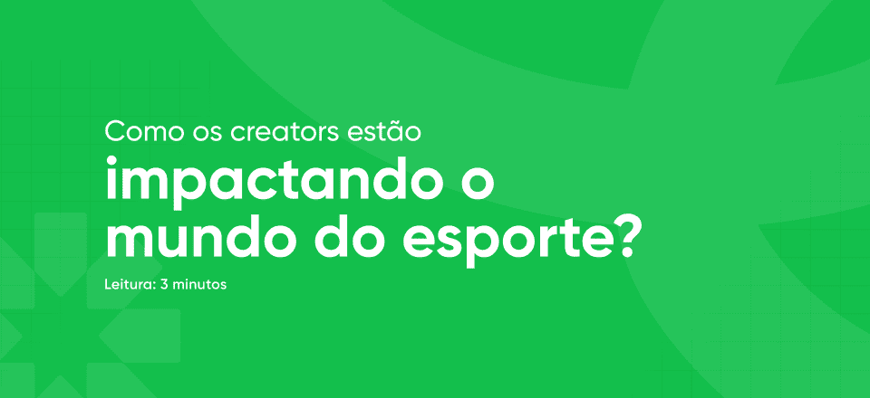 Artigo | Como os creators estão impactando o mundo do esporte?