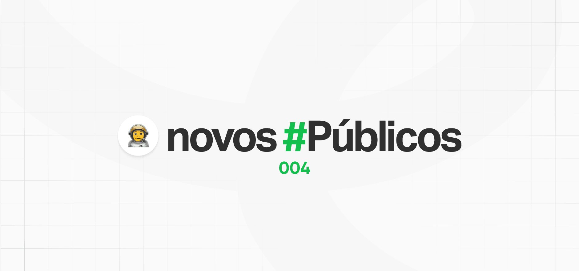 Novos #Públicos 004 - 7 categorias para você desbravar novos horizontes 🪐